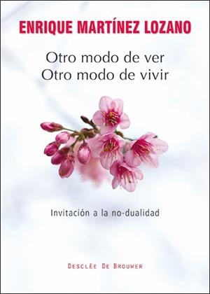 OTRO MODO DE VER,OTRO MODO DE VIVIR.INVITACIÓN A LA NO-DUALIDAD | 9788433027221 | MARTÍNEZ LOZANO,ENRIQUE | Llibreria Geli - Llibreria Online de Girona - Comprar llibres en català i castellà