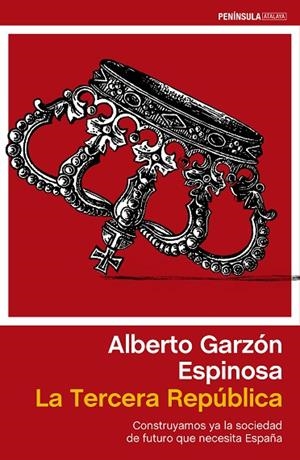 LA TERCERA REPÚBLICA.CONSTRUYAMOS YA LA SOCIEDAD DE FUTURO QUE NECESITA ESPAÑA | 9788499422985 | GARZÓN ESPINOSA,ALBERTO | Libreria Geli - Librería Online de Girona - Comprar libros en catalán y castellano