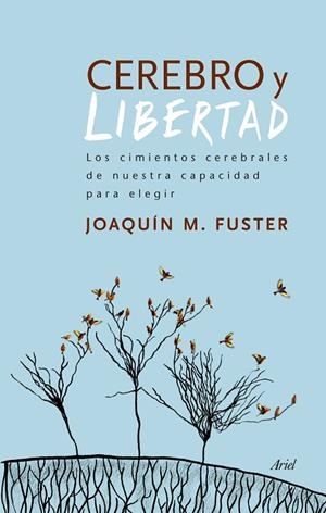 CEREBRO Y LIBERTAD.LOS CIMIENTOS CEREBRALES DE NUESTRA CAPACIDAD PARA ELEGIR | 9788434417830 | FUSTER,JOAQUÍN M. | Libreria Geli - Librería Online de Girona - Comprar libros en catalán y castellano