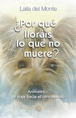 POR QUE LLORAIS LO QUE NO MUERE?ANIMALES SU VIAJE AL OTRO MUNDO | 9788494065842 | DEL MONTE,LAILA | Llibreria Geli - Llibreria Online de Girona - Comprar llibres en català i castellà
