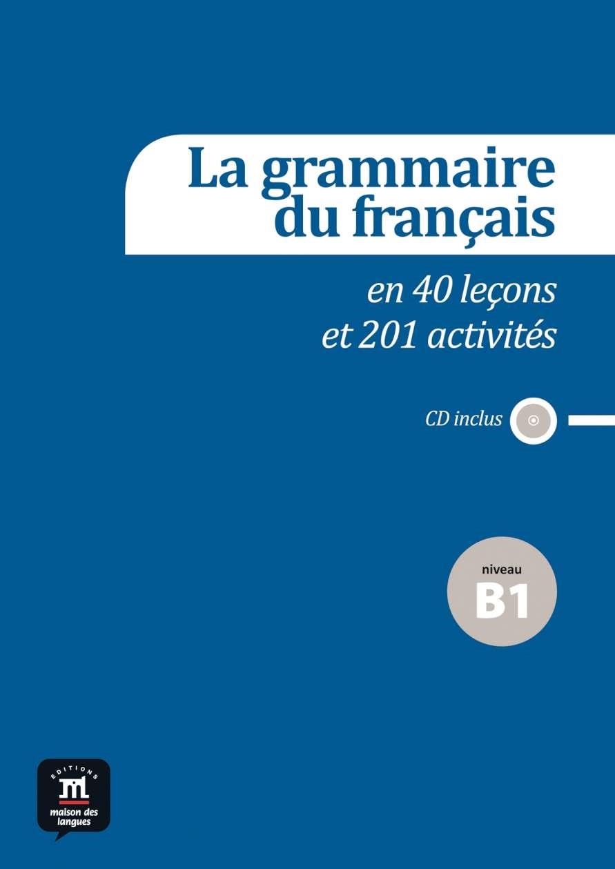 LA GRAMMAIRE DU FRANÇAIS EN 40 LEÇONS ET PLUS DE 201 ACTIVITÉS(NIVEAU B1) | 9788415640165 | GUÉDON,PATRICK/POISSON-QUINTON,SYLVIE | Libreria Geli - Librería Online de Girona - Comprar libros en catalán y castellano