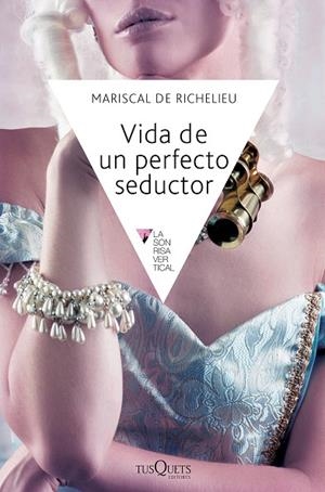 VIDA DE UN PERFECTO SEDUCTOR | 9788483838969 | MARISCAL DE RICHELIEU,DE VIGNEROT DU PLESSIS,LOUIS-FRANÓUS-ARMAND | Libreria Geli - Librería Online de Girona - Comprar libros en catalán y castellano