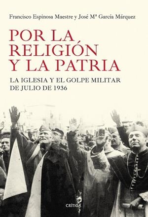 POR LA RELIGIÓN Y LA PATRIA.LA IGLESIA Y EL GOLPE MILITAR DE JULIO DE 1936 (TD) | 9788498927184 | ESPINOSA MAESTRE,FRANCISCO/GARCÍA MÁRQUEZ,JOSÉ Mª | Libreria Geli - Librería Online de Girona - Comprar libros en catalán y castellano