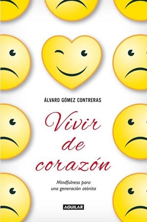 VIVIR DE CORAZÓN.MINDFULNESS PARA UNA GENERACIÓN ATÓNITA | 9788403014459 | GÓMEZ CONTRERAS,ÁLVARO | Llibreria Geli - Llibreria Online de Girona - Comprar llibres en català i castellà
