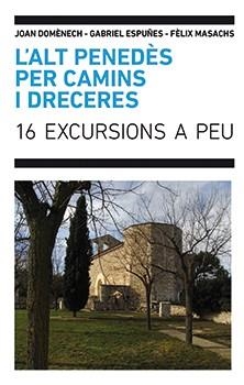 L'ALT PENEDÈS PER CAMINS I DRECERS.16 EXCURSIONS A PEU | 9788496995871 | DOMÈNECH,JOAN/ESPUÑES,GABRIEL/MASACHS,FÈLIX | Libreria Geli - Librería Online de Girona - Comprar libros en catalán y castellano