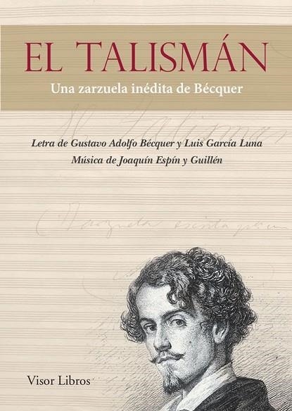 EL TALISMÁN.UNA ZARZUELA INÉDITA DE BÉCQUER | 9788498956931 | BÉCQUER,GUSTAVO ADOLFO/GARCÍA LUNA,LUIS/ESPÍN Y GUILLÉN,JOAQUÍN | Libreria Geli - Librería Online de Girona - Comprar libros en catalán y castellano