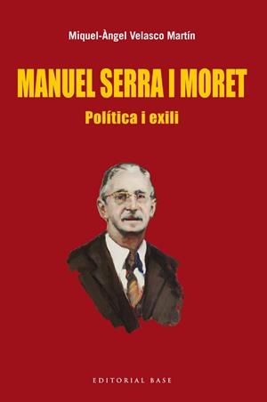 MANUEL SERRA I MORET.POLÍTICA I EXILI | 9788416166022 | VELASCO MARTÍN,MIQUEL-ÀNGEL | Libreria Geli - Librería Online de Girona - Comprar libros en catalán y castellano