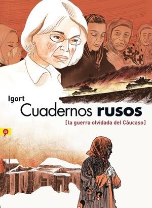 CUADERNOS RUSOS (LA GUERRA OLVIDADA DEL CÁUCASO) | 9788416131075 | IGORT | Libreria Geli - Librería Online de Girona - Comprar libros en catalán y castellano