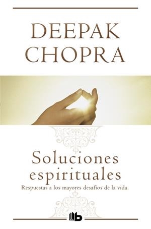 SOLUCIONES ESPIRITUALES.RESPUESTAS A LOS MAYORES DESAFÍOS DE LA VIDA | 9788498728637 | CHOPRA,DEEPAK | Libreria Geli - Librería Online de Girona - Comprar libros en catalán y castellano