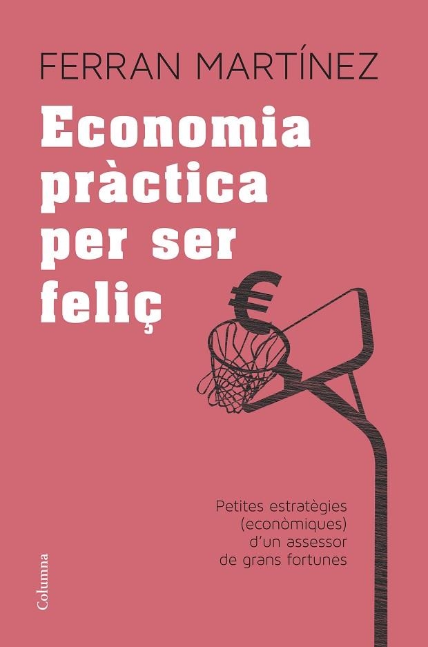 ECONOMIA PRÀCTICA PER SER FELIÇ | 9788466417181 | MARTÍNEZ GARRIGA,FERRAN | Libreria Geli - Librería Online de Girona - Comprar libros en catalán y castellano