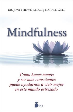MINDFULNESS.COMO HACER MENOS Y SER MAS CONSCIENTES PUEDE AYUDARNOS A VIVIR MEJOR EN ESTE MUNDO ESTRESADO | 9788478089642 | HEAVERSEDGE,DR.JONTY/HALLIWELL,ED | Libreria Geli - Librería Online de Girona - Comprar libros en catalán y castellano