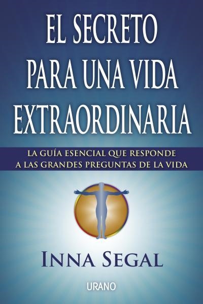 EL SECRETO PARA UNA VIDA EXTRAORDINARIA | 9788479538699 | SEGAL,INNA | Llibreria Geli - Llibreria Online de Girona - Comprar llibres en català i castellà