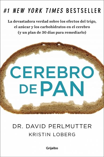 CEREBRO DE PAN.LA DEVASTADORA VERDAD SOBRE LOS EFECTOS DEL TRIGO,EL AZÚCAR Y LOS CARBOHIDRATOS EN EL CEREBRO (Y UN PLAN DE 30 DÍAS PARA REMEDIARLO) | 9788425352447 | PERLMUTTER,DR.DAVID/LOBERG,KRISTIN | Libreria Geli - Librería Online de Girona - Comprar libros en catalán y castellano