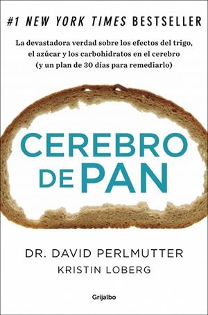 CEREBRO DE PAN.LA DEVASTADORA VERDAD SOBRE LOS EFECTOS DEL TRIGO,EL AZÚCAR Y LOS CARBOHIDRATOS EN EL CEREBRO (Y UN PLAN DE 30 DÍAS PARA REMEDIARLO) | 9788425352447 | PERLMUTTER,DR.DAVID/LOBERG,KRISTIN | Llibreria Geli - Llibreria Online de Girona - Comprar llibres en català i castellà