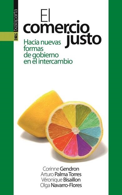 EL COMERCIO JUSTO.HACIA NUEVAS FORMAS DE GOBIERNO EN EL INTERCAMBIO | 9788415313687 | GENDRON,CORINNE/PALMA TORRES,ARTURO/BISAILLON,VÉRONIQUE | Libreria Geli - Librería Online de Girona - Comprar libros en catalán y castellano
