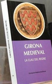 GIRONA MEDIEVAL.LA CLAU DEL REGNE | 9788484961956 | Llibreria Geli - Llibreria Online de Girona - Comprar llibres en català i castellà