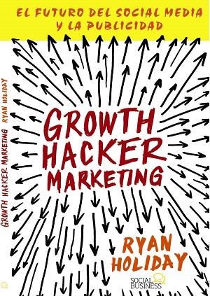 GROWTH HACKER MARKETING.EL FUTURO DEL SOCIAL MEDIA Y LA PUBLICIDAD | 9788441535749 | HOLIDAY,RYAN | Libreria Geli - Librería Online de Girona - Comprar libros en catalán y castellano