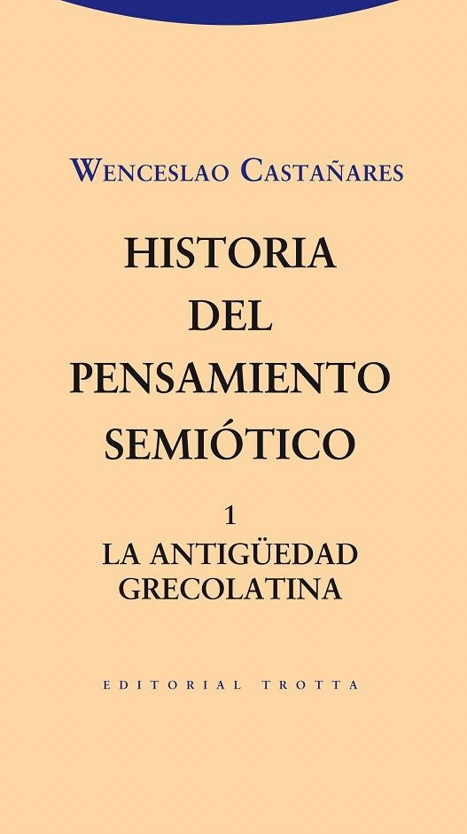 HISTORIA DEL PENSAMIENTO SEMIÓTICO 1.LA ANTIGÜEDAD GRECOLATINA | 9788498794960 | CASTAÑARES,WENCESLAO | Llibreria Geli - Llibreria Online de Girona - Comprar llibres en català i castellà