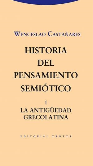 HISTORIA DEL PENSAMIENTO SEMIÓTICO 1.LA ANTIGÜEDAD GRECOLATINA | 9788498794960 | CASTAÑARES,WENCESLAO | Llibreria Geli - Llibreria Online de Girona - Comprar llibres en català i castellà