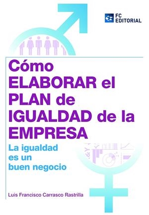 COMO ELABORAR EL PLAN DE IGUALDAD DE LA EMPRESA LA IGUALDAD ES UN BUEN NEGOCIO | 9788415781202 | CARRASCO RASTRILLA,LUIS FRANCISCO | Libreria Geli - Librería Online de Girona - Comprar libros en catalán y castellano