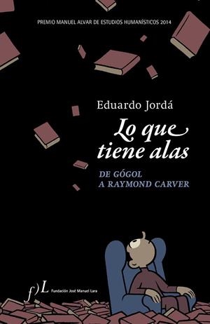 LO QUE TIENE ALAS.DE GÓGOL A RAYMOND CARVER (TD) | 9788496824546 | JORDÁ,EDUARDO | Libreria Geli - Librería Online de Girona - Comprar libros en catalán y castellano