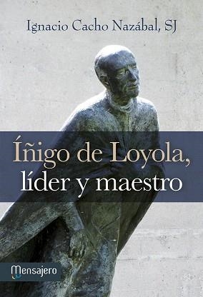ÍÑIGO DE LOYOLA,LÍDER Y MAESTRO | 9788427136007 | CACHO NAZÁBAL,IGNACIO | Libreria Geli - Librería Online de Girona - Comprar libros en catalán y castellano