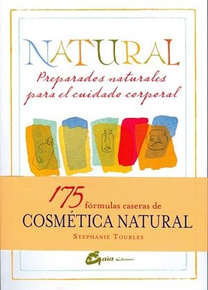 NATURAL.PREPARADOS NATURALES PARA EL CUIDADO CORPORAL | 9788484454779 | TOURLES,STEPHANIE | Libreria Geli - Librería Online de Girona - Comprar libros en catalán y castellano