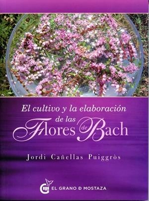 EL CULTIVO Y LA ELABORACIÓN DE LAS FLORES DE BACH | 9788494248290 | CAÑELLAS PUIGGRÒS,JORDI | Libreria Geli - Librería Online de Girona - Comprar libros en catalán y castellano