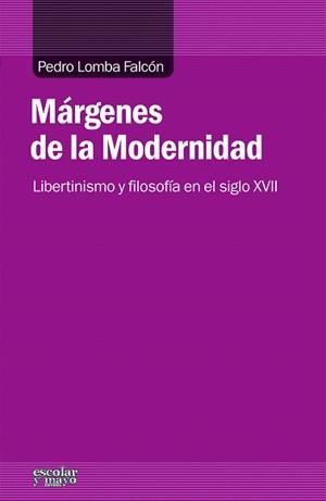 MÁRGENES DE LA MODERNIDAD.LIBERTINISMO Y FILOSOFÍA EN EL SIGLO XVII | 9788416020171 | LOMBA FALCÓN,PEDRO | Llibreria Geli - Llibreria Online de Girona - Comprar llibres en català i castellà