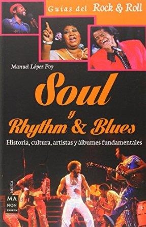 SOUL Y RHYTHM & BLUES.HISTORIA,CULTURA,ARTISTAS Y ÁLBUMES FUNDAMENTALES | 9788415256618 | LÓPEZ POY,MANUEL | Llibreria Geli - Llibreria Online de Girona - Comprar llibres en català i castellà