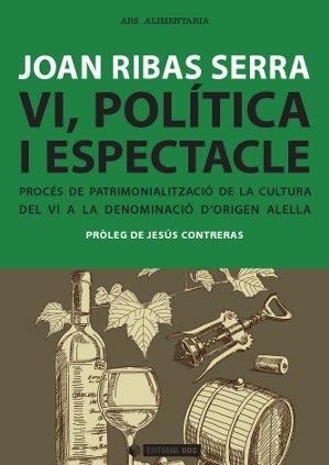 VI,POLÍTICA,ECONOMIA I ESPECTACLE.PROCÉS DE PATRIMONIALITZACIÓ DE LA CULTURA DE VI A LA DO ALELLA | 9788490641262 | RIBAS SERRA,JOAN | Llibreria Geli - Llibreria Online de Girona - Comprar llibres en català i castellà