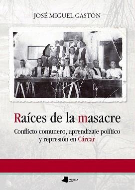 RAÍCES DE LA MASACRE.CONFLICTO COMUNERO, APRENDIZAJE POLÍTICO Y REPRESIÓN EN CÁRCAR | 9788476818244 | GASTÓN,JOSÉ MIGUEL | Libreria Geli - Librería Online de Girona - Comprar libros en catalán y castellano