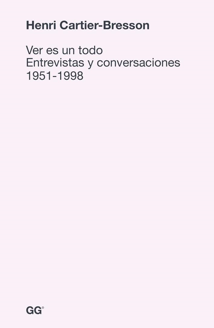 VER ES UN TODO.ENTREVISTAS Y CONVERSACIONES 1951-1998 | 9788425227578 | CARTIER-BRESSON,HENRI | Libreria Geli - Librería Online de Girona - Comprar libros en catalán y castellano