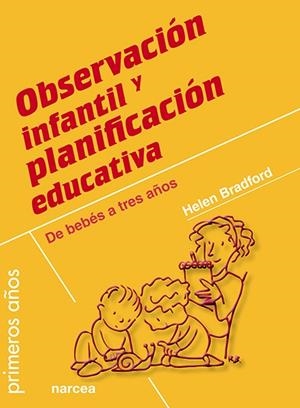 OBSERVACIÓN INFANTIL Y PLANIFICACIÓN EDUCATIVA.DE BEBÉS A TRES AÑOS | 9788427720374 | BRADFORD,HELEN | Libreria Geli - Librería Online de Girona - Comprar libros en catalán y castellano