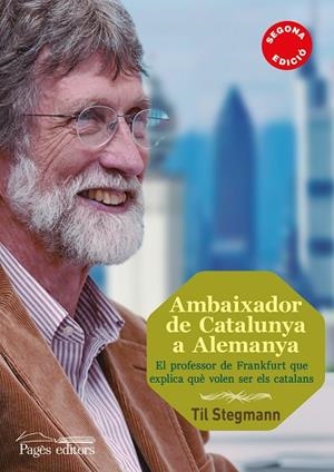 AMBAIXADOR DE CATALUNYA A ALEMANYA.EL PROFESSOR QUE EXPLICA QUÈ ÉS I QUÈ VOL SER CATALUNYA | 9788499754970 | STEGMANN,TIL | Libreria Geli - Librería Online de Girona - Comprar libros en catalán y castellano