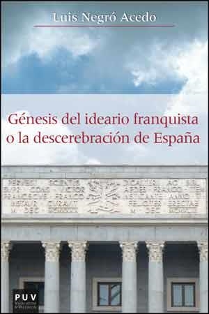 GÉNESIS DEL IDEARIO FRANQUISTA O LA DESCEREBRACIÓN DE ESPAÑA | 9788437094588 | NEGRÓ ACEDO,LUIS | Libreria Geli - Librería Online de Girona - Comprar libros en catalán y castellano