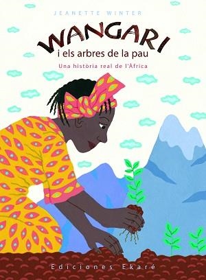 WANGARI I ELS ARBRES DE LA PAU.UNA HISTORIA REAL DE L'AFRICA | 9788493684327 | WINTER,JEANETTE | Llibreria Geli - Llibreria Online de Girona - Comprar llibres en català i castellà