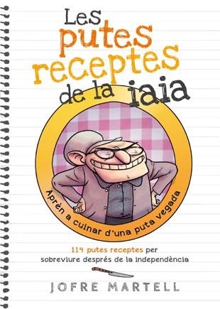 LES PUTES RECEPTES DE LA IAIA.APRÈN A CUINAR D'UNA PUTA VEGADA | 9788494261701 | MARTELL,JOFRE | Llibreria Geli - Llibreria Online de Girona - Comprar llibres en català i castellà