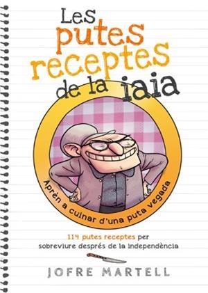 LES PUTES RECEPTES DE LA IAIA.APRÈN A CUINAR D'UNA PUTA VEGADA | 9788494261701 | MARTELL,JOFRE | Libreria Geli - Librería Online de Girona - Comprar libros en catalán y castellano