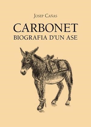 CARBONET BIOGRAFIA D'UN ASE | 9788496995901 | CAÑAS,JOSEP | Libreria Geli - Librería Online de Girona - Comprar libros en catalán y castellano