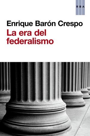 LA ERA DEL FEDERALISMO | 9788490563045 | BARÓN CRESPO,ENRIQUE | Libreria Geli - Librería Online de Girona - Comprar libros en catalán y castellano