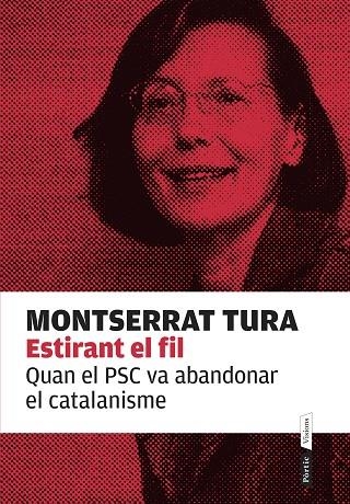 ESTIRANT EL FIL.QUAN EL PSC VA ABANDONAR EL CATALANISME | 9788498093032 | TURA,MONTSERRAT | Llibreria Geli - Llibreria Online de Girona - Comprar llibres en català i castellà