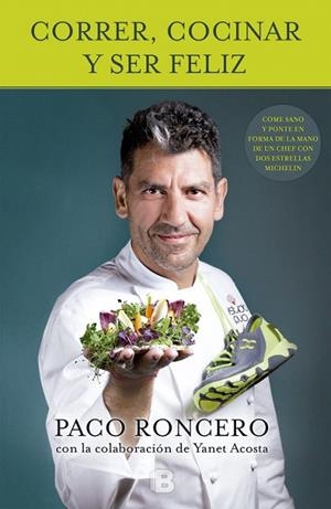 CORRER,COCINAR Y SER FELIZ.COME SANO Y PONTE EN FORMA DE LA MANO DE UN CHEF CON DOS ESTRELLAS MICHELIN | 9788466655187 | RONCERO,PACO | Libreria Geli - Librería Online de Girona - Comprar libros en catalán y castellano