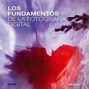 LOS FUNDAMENTOS DE LA FOTOGRAFÍA DIGITAL | 9788415317869 | DALY,TIM | Llibreria Geli - Llibreria Online de Girona - Comprar llibres en català i castellà