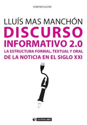 DISCURSO INFORMATIVO 2.0 LA ESTRUCTURA FORMAL,TEXTUAL Y ORAL DE LA NOTICIA EN EL SIGLO XXI | 9788490641866 | MAS MANCHON,LLUÍS | Libreria Geli - Librería Online de Girona - Comprar libros en catalán y castellano