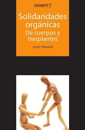 SOLIDARIDADES ORGÁNICAS.DE CUERPOS Y TRASPLANTES | 9788494265808 | PLANELLA,JORDI | Llibreria Geli - Llibreria Online de Girona - Comprar llibres en català i castellà