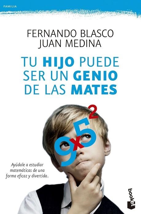 TU HIJO PUEDE SER UN GENIO DE LAS MATES.AYÚDALE A ESTUDIAR MATEMÁTICAS DE UNA FORMA EFICAZ Y DIVERTIDA | 9788499984292 | BLASCO,FERNANDO/MEDINA,JUAN | Llibreria Geli - Llibreria Online de Girona - Comprar llibres en català i castellà