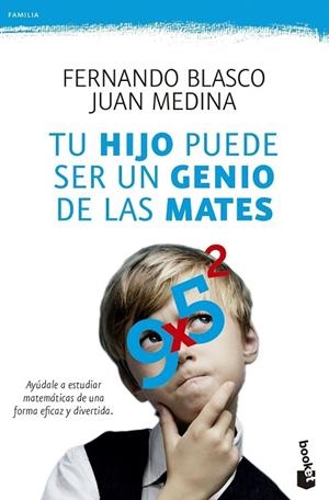 TU HIJO PUEDE SER UN GENIO DE LAS MATES.AYÚDALE A ESTUDIAR MATEMÁTICAS DE UNA FORMA EFICAZ Y DIVERTIDA | 9788499984292 | BLASCO,FERNANDO/MEDINA,JUAN | Libreria Geli - Librería Online de Girona - Comprar libros en catalán y castellano