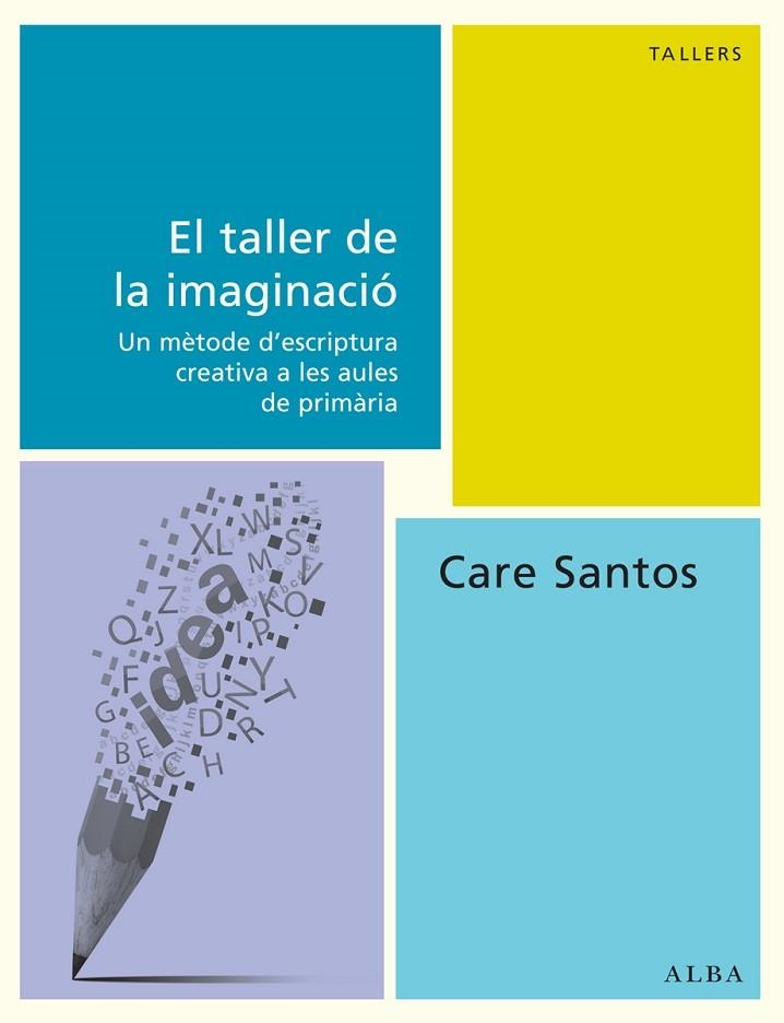 EL TALLER DE LA IMAGINACIÓ.UN MÈTODE D'ESCRIPTURA CREATIVA A LES AULES DE PRIMÀRIA | 9788490650493 | SANTOS,CARE | Libreria Geli - Librería Online de Girona - Comprar libros en catalán y castellano