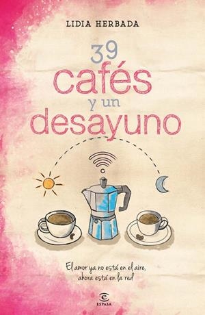 39 CAFÉS Y UN DESAYUNO.EL AMOR YA NO ESTÁ EN EL AIRE,AHORA ESTÁ EN LA RED | 9788467042245 | HERBADA,LIDIA | Llibreria Geli - Llibreria Online de Girona - Comprar llibres en català i castellà